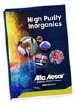 Alfa Aesar, offers thousands high purity inorganic materials, including base metal compounds, rare earth compounds and ultra dry materials for air and moisture sensitive applications.
