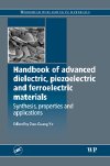 Handbook of Advanced Dielectric Piezoelectric and Ferroelectric Materials: Synthesis, Properties and Applications