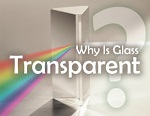 Why Is Glass Transparent? Understanding Transparent Materials and Their Uses
