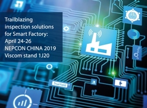 Viscom at Nepcon China 2019 with Trailblazing Inspection Solutions for Smart Factory and New Dual-Track 3D AOI for Extra Speed and Versatility