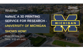 NANOS®, A 3D Printing Service for Research - University of Michigan Shows How!
