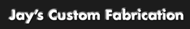 Jay's Custom Fabrication, Inc.
