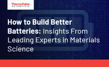 How to Build Better Batteries Series: Insights From Leading Experts in Materials Science