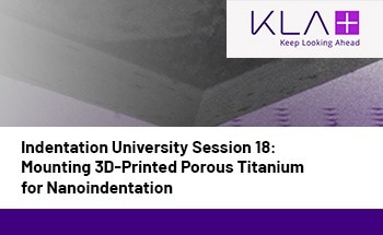 Indentation University Session 18: Mounting 3D-Printed Porous Titanium for Nanoindentation
