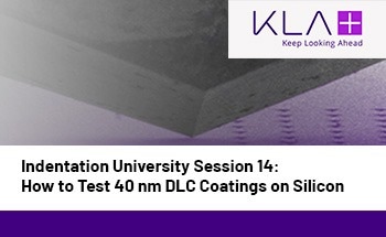 Indentation University Session 14: How to Test 40 nm DLC Coatings on Silicon