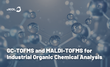 GC-TOFMS and MALDI-TOFMS for Industrial Organic Chemical Analysis