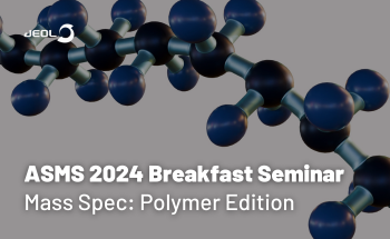 ASMS 2024 Breakfast Seminar: Polymers Edition